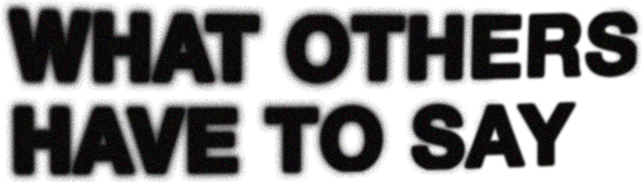 What Others Have to Say